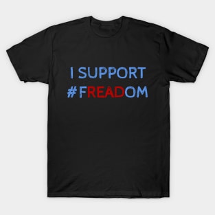 I support freadom - cool quotes T-Shirt